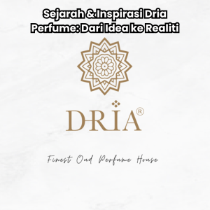 Read more about the article Sejarah & Inspirasi Dria Perfume: Dari Idea ke Realiti