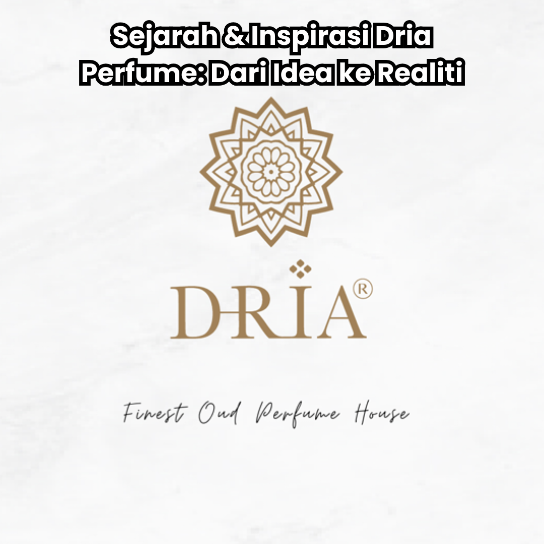 Read more about the article Sejarah & Inspirasi Dria Perfume: Dari Idea ke Realiti